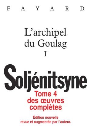 [Oeuvres complètes (Soljénitsyne) 04] • L'archipel du Goulag tome 1